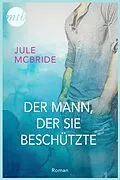 E-Book (epub) Der Mann, der sie beschützte von Jule Mcbride