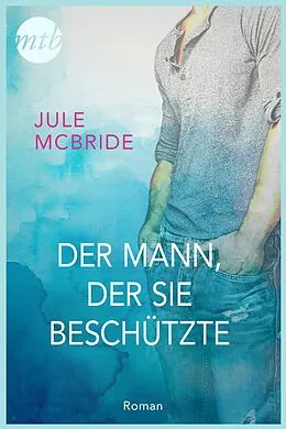 E-Book (epub) Der Mann, der sie beschützte von Jule Mcbride