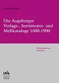 E-Book (pdf) Die Augsburger Verlags-, Sortiments- und Meßkataloge 1600-1900 von Ulrich Hohoff