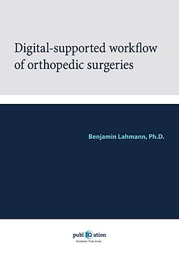 E-Book (pdf) Digital-Supported Workflow of Orthopedic Surgeries von Benjamin Lahmann