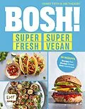 E-Book (epub) BOSH! super fresh  super vegan. Weniger Fett, weniger Zucker, mehr Geschmack von Henry Firth, Ian Theasby