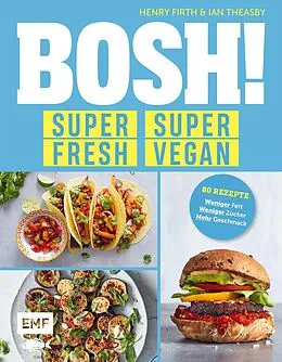 E-Book (epub) BOSH! super fresh  super vegan. Weniger Fett, weniger Zucker, mehr Geschmack von Henry Firth, Ian Theasby