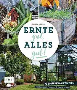 E-Book (epub) Ernte gut, alles gut!  Gemüsegärtnern im Hochbeet, Frühbeet und Gewächshaus von Sandra Jägers