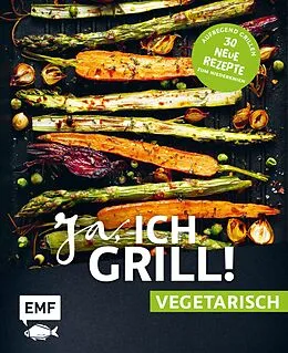 E-Book (epub) Ja, ich grill!  vegetarisch  30 neue Rezepte zum Niederknien von Guido Schmelich, Mora Fütterer, Christoph Brand