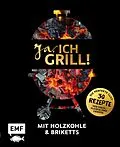 E-Book (epub) Ja, ich grill!  Mit Holzkohle und Briketts von Guido Schmelich, Christoph Brand, Mora Fütterer