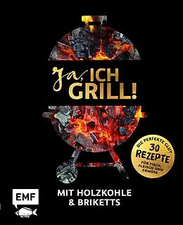 E-Book (epub) Ja, ich grill!  Mit Holzkohle und Briketts von Guido Schmelich, Christoph Brand, Mora Fütterer