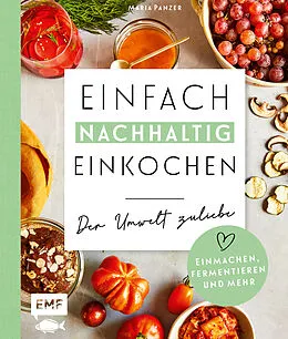 E-Book (epub) Einfach nachhaltig einkochen, einmachen und fermentieren  Der Umwelt zuliebe von Maria Panzer