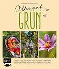 E-Book (epub) Alles auf Grün  Das Handbuch für nachhaltiges Gärtnern und klimafreundliche Gartengestaltung von Deborah Hucht, Florian Hucht