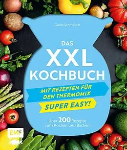 E-Book (epub) Das XXL-Kochbuch mit Rezepten für den Thermomix  Supereasy von Guido Schmelich