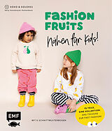 Fester Einband Fashion Fruits  Nähen für Kids! 15 Teile, eine Kollektion: Sag Tschüss zur Fast Fashion! von Nelly Kolodziejski-Ruthenbeck