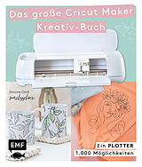 Fester Einband Ein Plotter - 1.000 Möglichkeiten - Das große Cricut Maker Kreativ-Buch von @machsschoen von Simone Groß