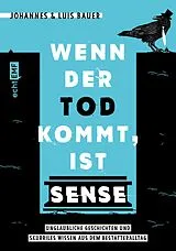 E-Book (epub) Wenn der Tod kommt, ist Sense von Johannes Bauer, Luis Bauer