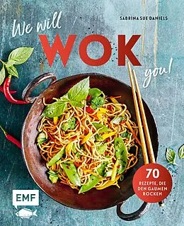 E-Book (epub) We will WOK you!  70 asiatische Rezepte, die den Gaumen rocken von Sabrina Sue Daniels