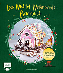 Fester Einband Das Wichtel-Weihnachts-Backbuch von Christine Kuhlmann