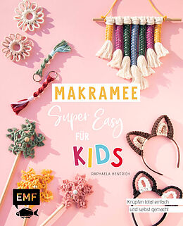 Kartonierter Einband Makramee super easy  Für Kids von Raphaela Hentrich