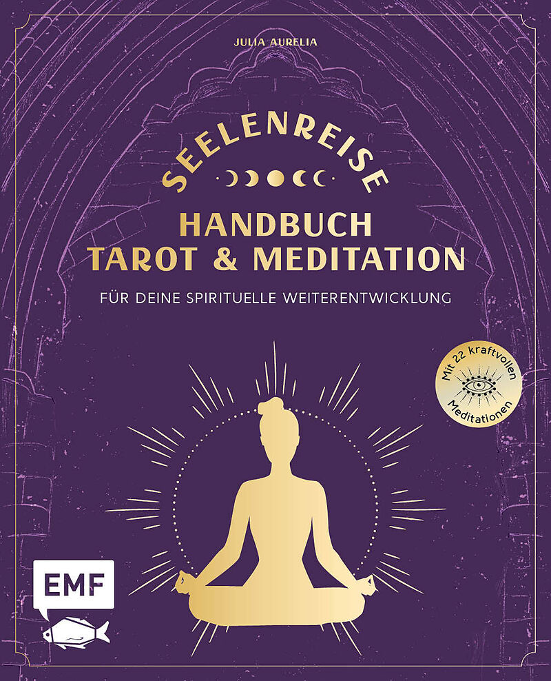 Seelenreise  Tarot und Meditation: Handbuch für deine spirituelle Weiterentwicklung