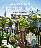 Fester Einband Mein kreativer Stadtbalkon  DIY-Projekte und Gärtnerwissen präsentiert vom Garten Fräulein von Silvia Appel