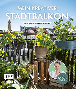 Fester Einband Mein kreativer Stadtbalkon  DIY-Projekte und Gärtnerwissen präsentiert vom Garten Fräulein von Silvia Appel