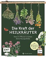 E-Book (epub) Die Kraft der Heilkräuter  diese 10 Pflanzen ersetzen deine Hausapotheke von Claudia Zesche