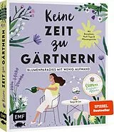 Fester Einband Keine Zeit zu gärtnern  Blumenparadies mit wenig Aufwand von Sonja Di Leo