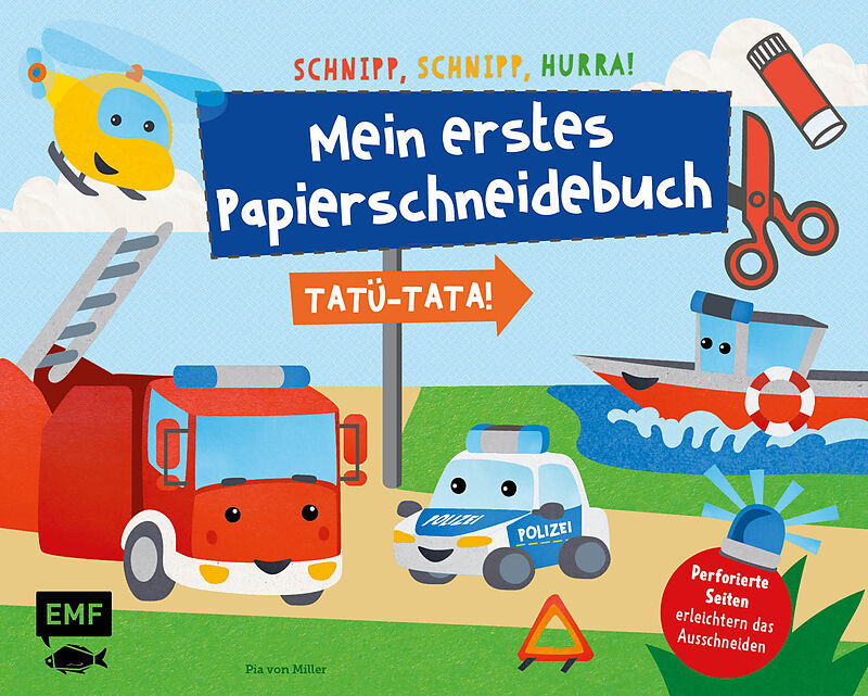 Schnipp, Schnipp, Hurra  Mein erstes Papierschneidebuch: Tatü-Tata! Einsatzfahrzeuge von Polizei, Feuerwehr und Co.
