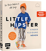 Fester Einband Little Hipster: Kinderkleidung nähen. Frech, wild, wunderbar! von JULESNaht