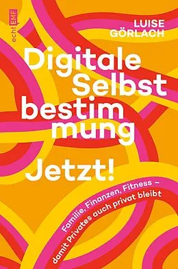 E-Book (epub) Digitale Selbstbestimmung: Jetzt! von Luise Görlach