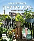 E-Book (epub) Mein kreativer Stadtbalkon  DIY-Projekte und Gartenwissen präsentiert vom Garten Fräulein von Silvia Appel