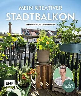 E-Book (epub) Mein kreativer Stadtbalkon  DIY-Projekte und Gartenwissen präsentiert vom Garten Fräulein von Silvia Appel