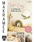 E-Book (epub) Makramee Super Easy  Express-Projekte von Stefanie Siebenländer