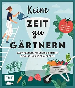 E-Book (epub) Keine Zeit zu gärtnern Easy planen, pflegen und ernten: Gemüse, Kräuter & Beeren von Sandra Jägers