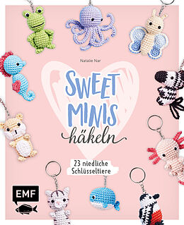 Fester Einband Sweet Minis häkeln  23 niedliche Schlüsseltiere von Natalie Nar
