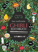Fester Einband Das inoffizielle Ghibli-Kochbuch  Für alle Fans des legendären Anime-Studios von Thibaud Villanova