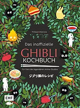 Fester Einband Das inoffizielle Ghibli-Kochbuch  Für alle Fans des legendären Anime-Studios von Thibaud Villanova