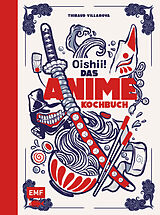 Fester Einband Oishii!  Das Anime-Kochbuch von Thibaud Villanova