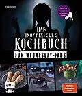 E-Book (epub) Das inoffizielle Kochbuch für Wednesday-Fans von Tom Grimm