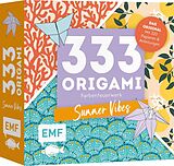 Kartonierter Einband 333 Origami  Farbenfeuerwerk: Summer Vibes  Zauberschöne Papiere falten für dein Sommergefühl von 
