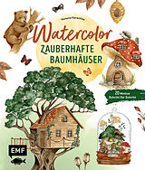 Fester Einband Watercolor  Zauberhafte Baumhäuser malen von Victoria Florentina Wißmann