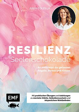 E-Book (epub) Resilienz  Seelenschokolade: Der Weg zu mentaler Stärke, Selbstbewusstsein und körperlichem Wohlbefinden von Julia C. Colella