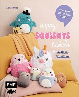 Fester Einband Happy Squishys häkeln - Niedliche Plüschtiere für Squishmallow-Fans von Yvonne Rapp