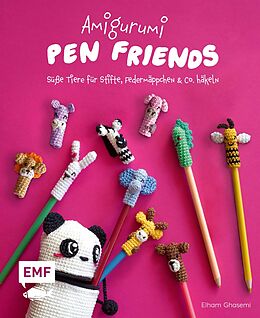 Fester Einband Amigurumi Pen Friends - Süße Tiere für Stifte, Federmäppchen und Co. häkeln von Elham Ghasemi