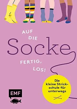 E-Book (epub) Auf die Socke, fertig, los! Die kleine Strickschule für unterwegs von Birgit Rath-Israel, Marisa Nöldeke