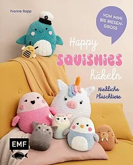 E-Book (epub) Happy Squishies häkeln  Niedliche Plüschtiere für Squishmallow-Fans von Yvonne Rapp