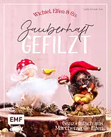 Kartonierter Einband Zauberhaft gefilzt: Wichtel, Elfen & Co. ganz einfach aus Märchenwolle filzen von Lydia Schade-Fox