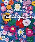 E-Book (epub) Mein bunter Häkelgarten  100 wunderschöne Blumen und Blüten häkeln zum Dekorieren und Verschenken von Yvonne Rapp