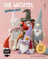 Kartonierter Einband Die Wichtel ziehen ein!  15 liebevolle Figuren aus Stoff nähen von Julia Sigges