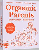 Kartonierter Einband Orgasmic Parents von Mara Stadick, Vivien Adam, Natalia Dziwisch