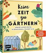 Fester Einband Keine Zeit zu gärtnern Gemüse länger ernten in Gewächshaus, Frühbeet & Co. von Jessica Achtsnicht