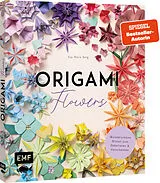Kartonierter Einband Origami-Flowers  Wunderschöne Blüten zum Dekorieren & Verschenken von Eva Maria Berg