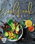 E-Book (epub) Soulfood Bowls  80 Wohlfühl-Rezepte mit Aromenfeuerwerk von Katharina Küllmer